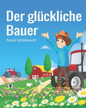 Paperback Der glückliche Bauer: Bilderbuch ab 3 Jahre [German] Book