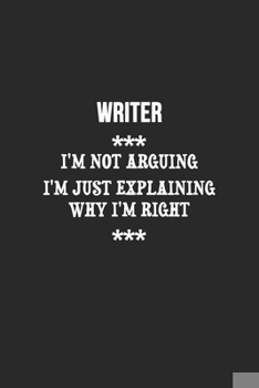 Paperback I'm Not Arguing I'm Just Explaining Why I'm Right Writer Notebook: Lined Notebook / Journal Gift, 120 Pages, 6x9, Soft Cover, Matte Finish Book