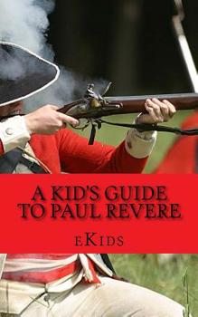 Paperback A Kid's Guide to Paul Revere: Who Was He and What Really Happened on the Midnight Run? Book