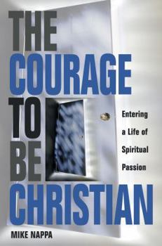 Hardcover Courage to Be Christian: Entering a Life of Spiritual Passion Book