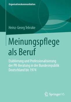 Paperback Meinungspflege ALS Beruf: Etablierung Und Professionalisierung Der Pr-Beratung in Der Bundesrepublik Deutschland Bis 1974 [German] Book