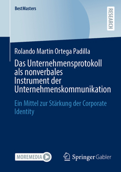 Das Unternehmensprotokoll als nonverbales Instrument der Unternehmenskommunikation: Ein Mittel zur Stärkung der Corporate Identity (BestMasters) (German Edition)
