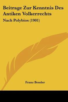Beitrage Zur Kenntnis Des Antiken Volkerrechts: Nach Polybios (1901)