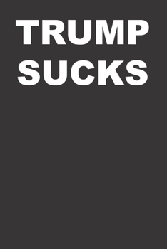 Trump Sucks Anti Trump Simple Message 120 Page Notebook Lined Journal