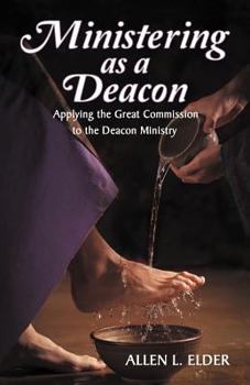 Paperback Ministering As a Deacon: Applying the Great Commission to the Deacon Ministry Book
