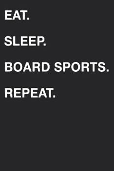 Eat Sleep Board Sports Repeat
