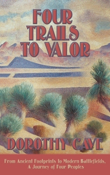 Hardcover Four Trails to Valor: From Ancient Footprints to Modern Battlefields, A Journey of Four Peoples Book