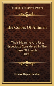 The Colors Of Animals: Their Meaning And Use, Especially Considered In The Case Of Insects