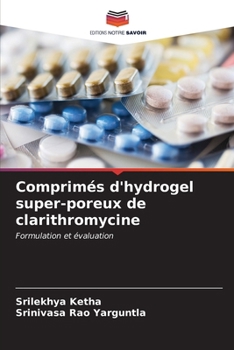Comprimés d'hydrogel super-poreux de clarithromycine (French Edition)