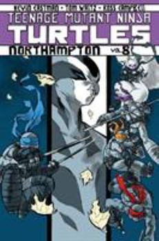 Teenage Mutant Ninja Turtles, Volume 8: Northampton - Book #8 of the Teenage Mutant Ninja Turtles (IDW)