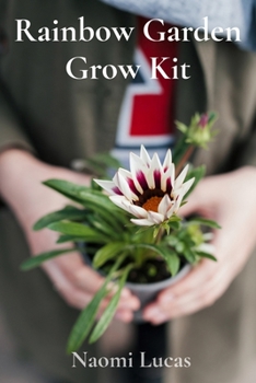 Paperback Rainbow Garden Grow Kit: Nurture a Miniature Ecosystem, Sprout Vibrant Blooms, Cultivate Botanical Magic Book