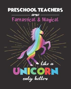 Paperback Preschool Teachers Are Fantastical & Magical Like A Unicorn Only Better: Dot Grid Notebook and Appreciation Gift for Kindergarten Nursery Teachers Book