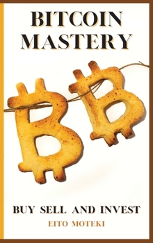 Hardcover Bitcoin Mastery: The Next Global Reserve Currency. Buy, Sell and Invest. Book