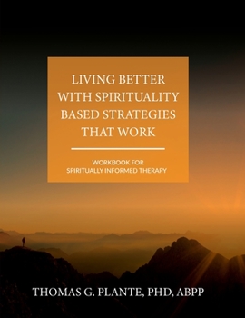 Paperback Living Better with Spirituality Based Strategies that Work: Workbook for Spiritually Informed Therapy Book