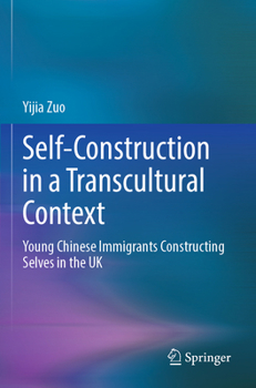 Paperback Self-Construction in a Transcultural Context: Young Chinese Immigrants Constructing Selves in the UK Book