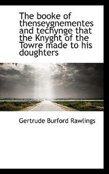 The Booke of Thenseygnementes and Techynge That the Knyght of the Towre Made to His Doughters