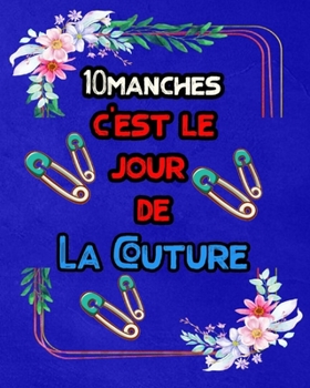 10manchans c'est le jour de la couture: 140 Pages Pour 80 Projets à Remplir : projets, inspirations, matériel, plannings et moodboards (French Edition)