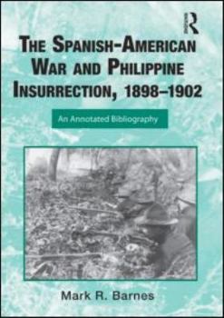 Hardcover The Spanish-American War and Philippine Insurrection, 1898-1902: An Annotated Bibliography Book