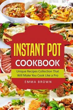 Paperback Instant Pot Cookbook: Unique Recipes Collection That Will Make You Cook Like a Pro Book