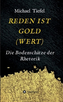 Paperback Reden Ist Gold(wert): Die Bodenschätze der Rhetorik [German] Book