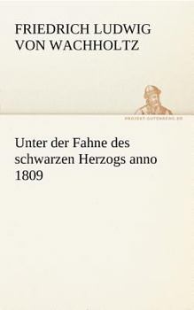 Unter Der Fahne Des Schwarzen Herzogs Anno 1809