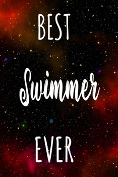 Best Swimmer Ever: The perfect gift for the professional in your life - Funny 119 page lined journal!