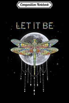 Paperback Composition Notebook: Let It Be Dragonfly and Moon For Men Women Journal/Notebook Blank Lined Ruled 6x9 100 Pages Book