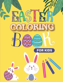Easter Coloring Book For Kids: Rabbit and Egg Coloring Designs for Adults, Teens, Kids, toddlers Children of All Ages,2021