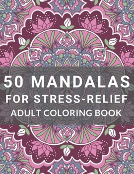 50 Mandalas for Stress-Relief Adult Coloring Book: Adult Coloring Book Hardback Covers, Artist Quality Paper, Beautiful Mandalas for Stress Relief and Relaxation
