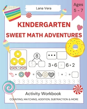 Paperback Kindergarten Sweet Math Adventures: Activity Book For Kids Problem-Solving, Mathematical Mazes, Coding, and Much More 5-7 Years Old Book