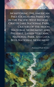 Monitoring the American Pika (Ochotona Princeps) in the Pacific West Region - Crater Lake National Park, Craters of the Moon National Monument and ... Park, and Lava Beds National Monument