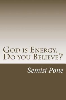 Paperback God is Energy. Do you Believe?: ...using creation and science to explain our existence... Book