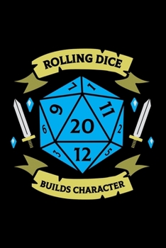 Paperback Rolling Dice Builds Character: Funny Blank Lined Journal Notebook for Role Playing Game Lovers, RPG Players, 20 Sided Dice Table Top Gaming Book