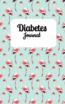 Diabetes Journal (5x8 Notebook): Diabetic Log Book, Diabetes Management Medications, Contact List in a Pink Flamingo Theme 5"x8" Soft Matte Cover. 68 Pages, 52 Weeks, One Year Journal