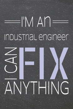 I'm an Industrial Engineer I Can Fix Anything: Industrial Engineer Dot Grid Notebook, Planner or Journal | 110 Dotted Pages | Office Equipment, ... Engineer Gift Idea for Christmas or Birthday
