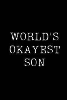 World's Okayest Son: Blank Lined Journal For Taking Notes, Journaling, Funny Gift, Gag Gift For Coworker or Family Member