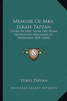 Paperback Memoir Of Mrs. Sarah Tappan: Taken In Part From The Home Missionary Magazine Of November 1828 (1834) Book