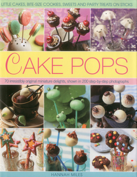 Hardcover Cake Pops: Little Cakes, Bite-Sized Cookies, Sweets and Party Treats on Sticks Book