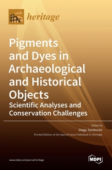 Hardcover Pigments and Dyes in Archaeological and Historical Objects-Scientific Analyses and Conservation Challenges Book