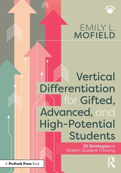 Paperback Vertical Differentiation for Gifted, Advanced, and High-Potential Students: 25 Strategies to Stretch Student Thinking Book