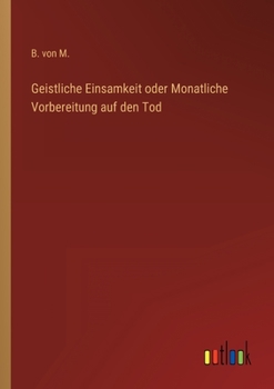 Paperback Geistliche Einsamkeit oder Monatliche Vorbereitung auf den Tod [German] Book
