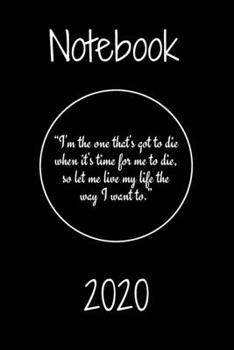 Paperback "I'm the one that's got to die when it's time for me to die, so let me live my life the way I want to." Notebook Book