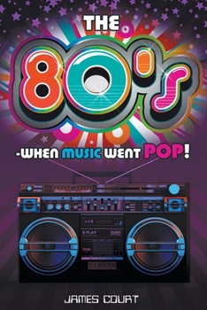 Paperback The 80s - When Music Went Pop! Book
