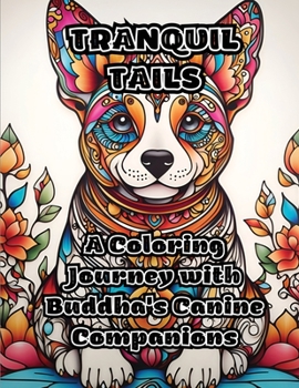Paperback Tranquil Tails: A Coloring Journey with Buddha's Canine Companions Book
