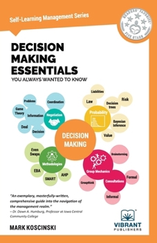 Paperback Decision Making Essentials You Always Wanted to Know: A Practical Guide to Heuristics, Probability, Game Theory, Scenario Planning, & Effective Decisi Book