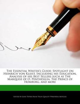 Paperback The Essential Writer's Guide: Spotlight on Heinrich Von Kleist, Including His Education, Analysis of His Best Sellers Such as the Marquise of O, Pen Book