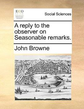 Paperback A reply to the observer on Seasonable remarks. Book
