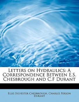 Letters on Hydraulics : A Correspondence Between E. S. Chesbrough and C. F Durant