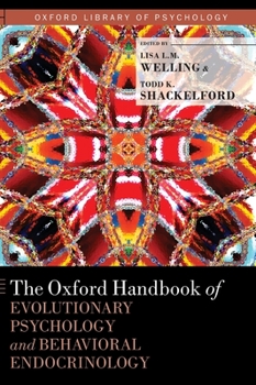 The Oxford Handbook of Evolutionary Psychology and Behavioral Endocrinology - Book  of the Oxford Library of Psychology