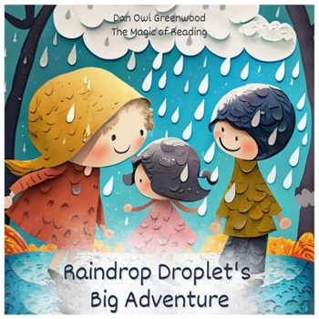 Paperback Raindrop Droplet's Big Adventure: A Journey From Cloud to Earth Book